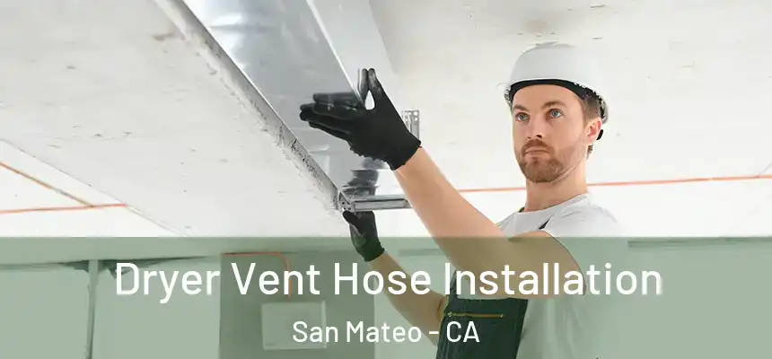  Dryer Vent Hose Installation San Mateo - CA