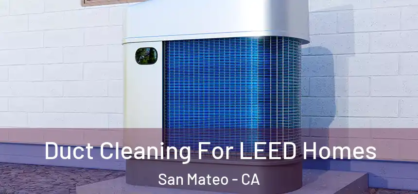  Duct Cleaning For LEED Homes San Mateo - CA