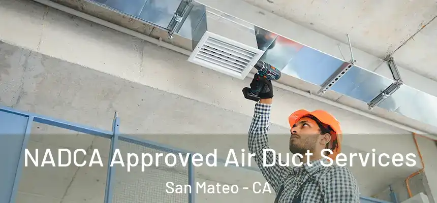  NADCA Approved Air Duct Services San Mateo - CA